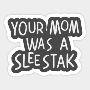 Your Mom was a Sleestak Sticker